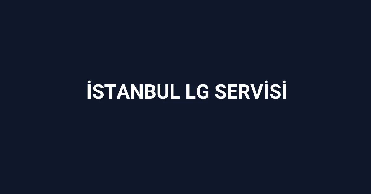 İstanbul Lg Servisi